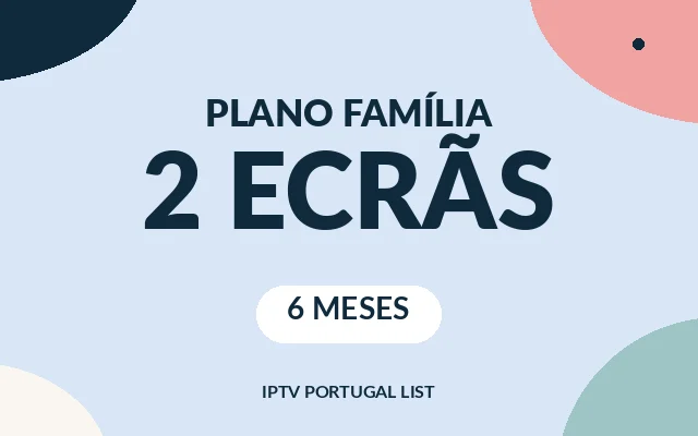 Plano Família 2 ecrãs: IPTV 6 meses